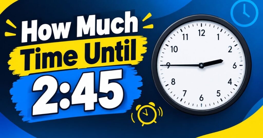 How Much Time Until 2:45
